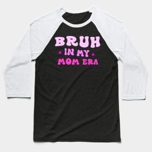 Bruh in My Mom Era Funny Mom Quote Mother's Day Tee Baseball T-Shirt